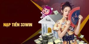 Nạp tiền 33win với các phương thức